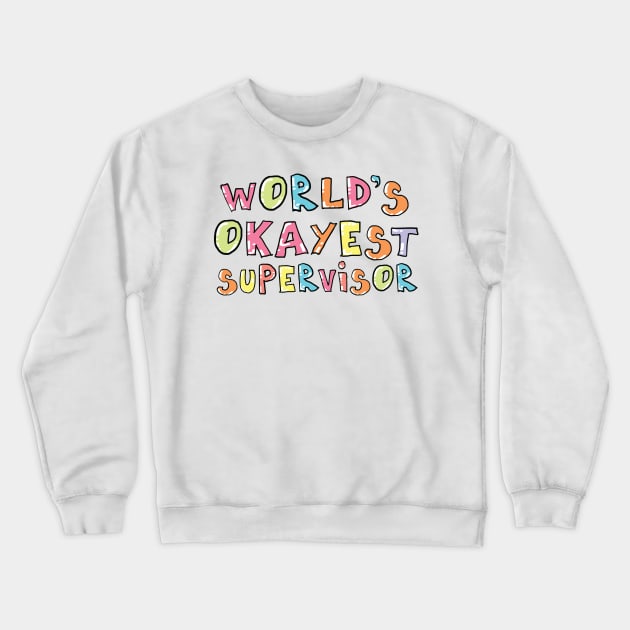 World's Okayest Supervisor Gift Idea Crewneck Sweatshirt by BetterManufaktur